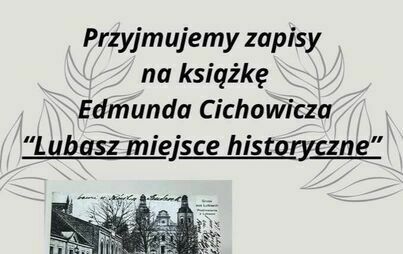 Zdjęcie do Biblioteka w Lubaszu przyjmuje zapisy na książkę Edmunda Cichowicza pt. &quot;Lubasz miejscem historycznym&quot;