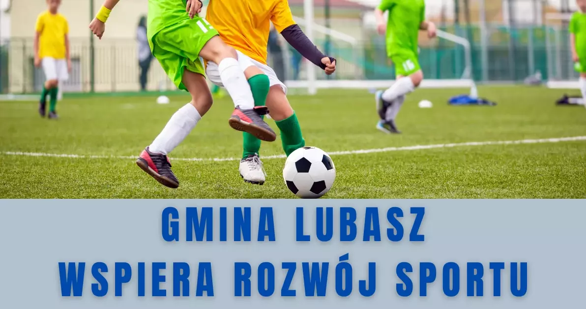 Zdjęcie do GMINA LUBASZ WSPIERA ROZW&Oacute;J SPORTU