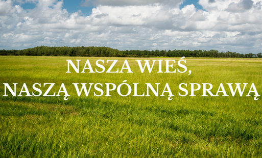 Zdjęcie do Konkurs dla organizacji pozarządowych &bdquo;Nasza wieś, naszą wsp&oacute;lną sprawą&rdquo;