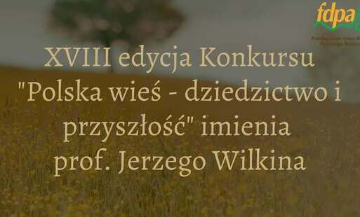 Zdjęcie do Trwa nab&oacute;r do konkursu &bdquo;Polska wieś &ndash; dziedzictwo i przyszłość&rdquo; im. prof. Jerzego Wilkina