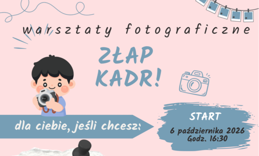 Zdjęcie do &bdquo;Złap kadr!&rdquo; &ndash; bezpłatne warsztaty fotograficzne dla dzieci i młodzieży